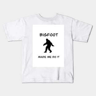 Bigfoot made me do it Kids T-Shirt